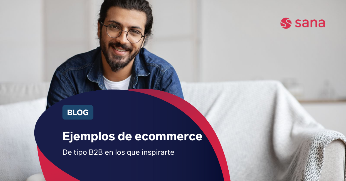 Los 8 Mejores Ejemplos De Ecommerce B2B | Sana Commerce