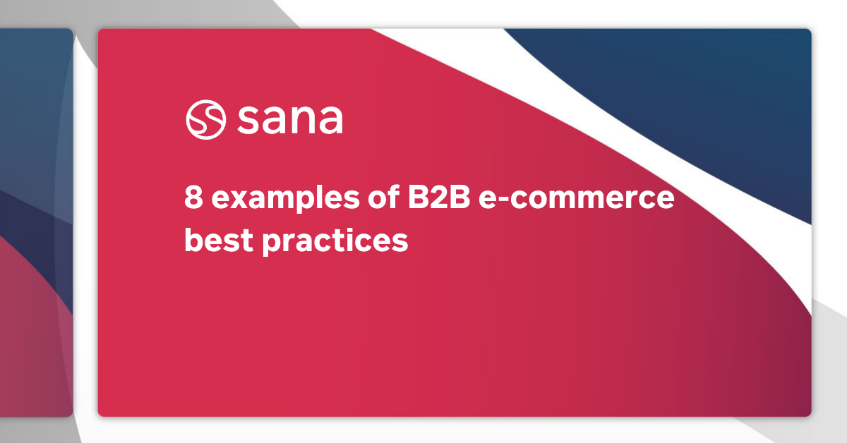 8 Examples Of B2B E-Commerce Best Practices | Sana Commerce