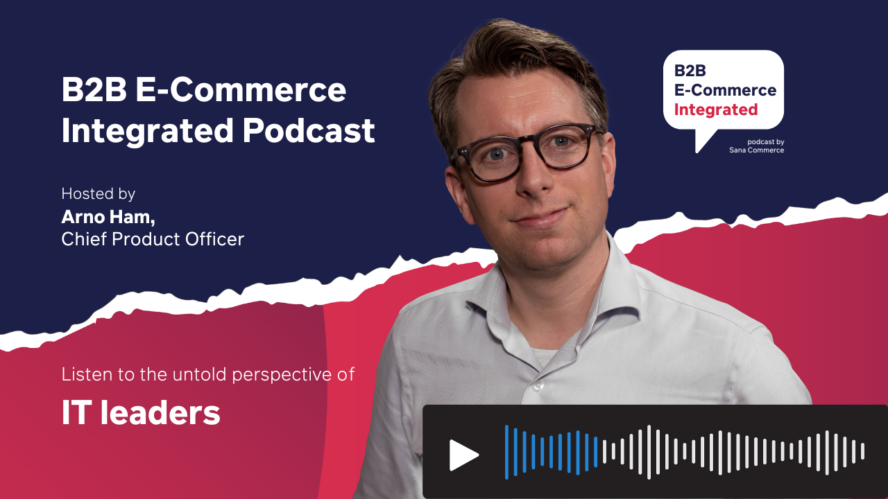 B2B E-Commerce Integrated Podcast | Sana Commerce